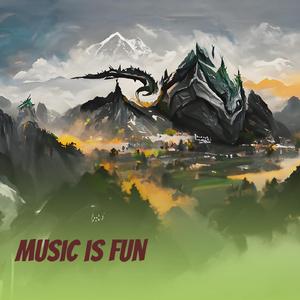 Music is fun