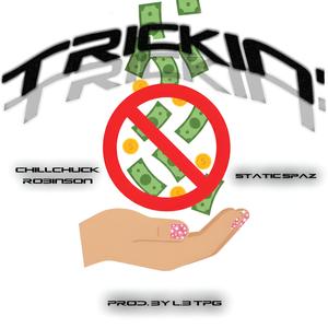 Trickin' (feat. ChillChuckRobinson & Static Spaz)