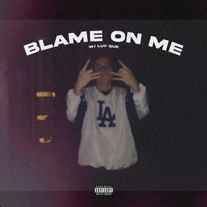 Blame On Me (feat. luv Que)