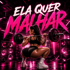 ELA QUER MALHAR