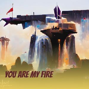 YOU ARE MY FIRE
