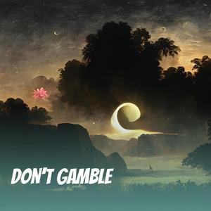 Don't Gamble