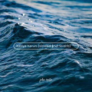 Katiya Karun (Slowed &amp; Reverb)