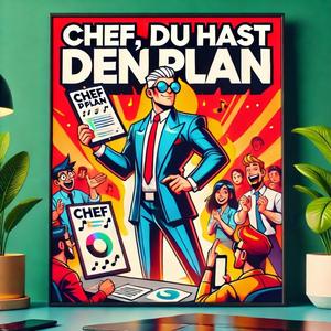 Chef. du hast den Plan