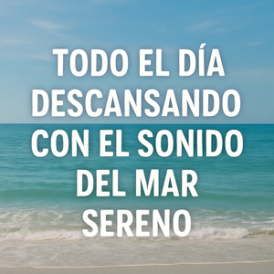 Todo el Dia Descansando junto al Sonido Relajante del Mar