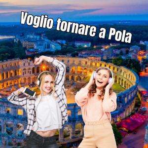 Voglio tornare a Pola