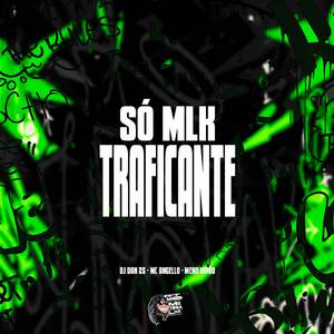 Só Mlk Traficante