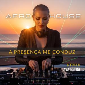 A PRESENÇA ME CONDUZ (AVA PETRA Remix)