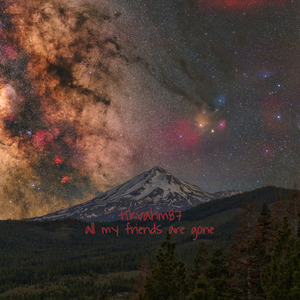 all my friends are gone