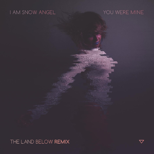 You Were Mine (The Land Below Remix)