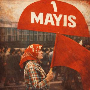1 Mayıs İşçinin Emekçinin Bayramı