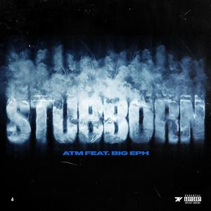 Stubborn (feat. Big Eph)