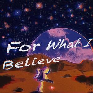 For what I believe