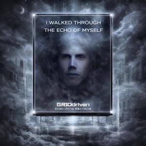 I WALKED THROUGH THE ECHO OF MYSELF