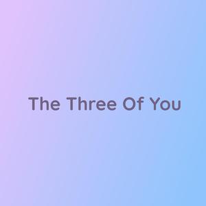 The Three Of You