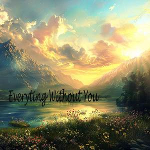 Everyting Without You