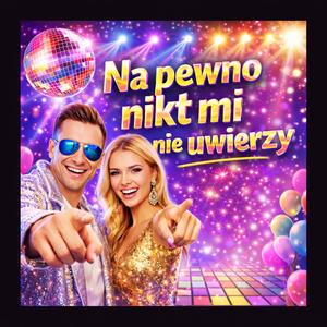 Na pewno nikt mi nie uwierzy