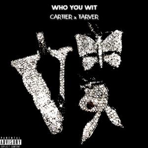 Who You Wit? (feat. tarver)