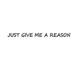 Just Give Me a Reason