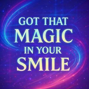 Got that magic in your smile