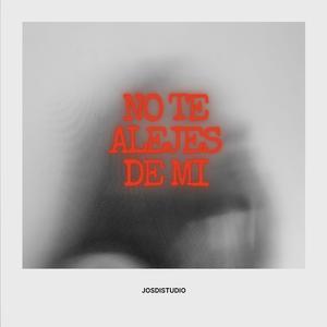 NO TE ALEJES DE MI