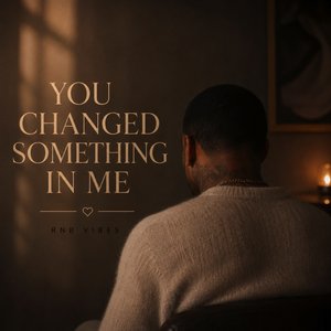 You Changed Something in Me
