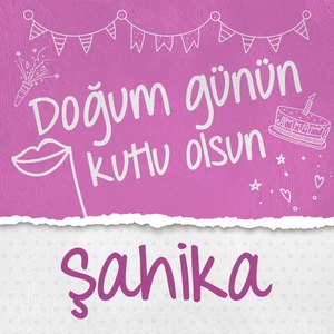 Doğum Günün Kutlu Olsun Şahika
