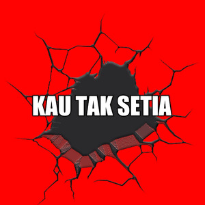 Kau Tak Setia (Remastered 2010)
