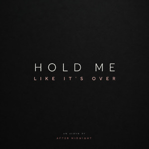 Hold Me Like It’s Over
