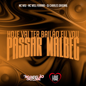 Hoje Vai Ter Bailao Eu Vou Passar Malbec