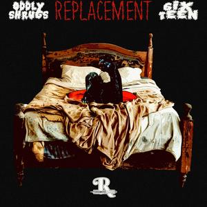 REPLACEMENT (feat. Oddly Shrugs)