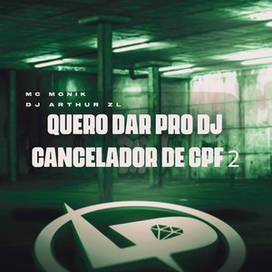 Quero Dar pro Dj Cancelador de Cpf 2