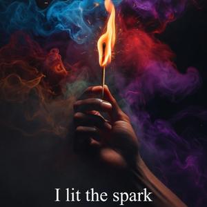 I lit the spark
