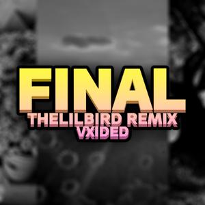 FINAL (thelilbird Remix)