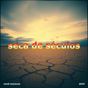 Seca de séculos.
