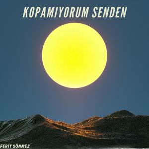 Kopamıyorum Senden