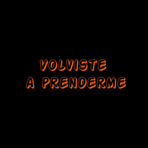 Volviste a prenderme