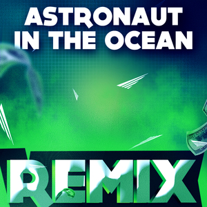 Astronaut in the Ocean (Remix)