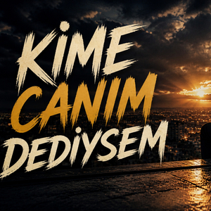 Kime Canım Dediysem