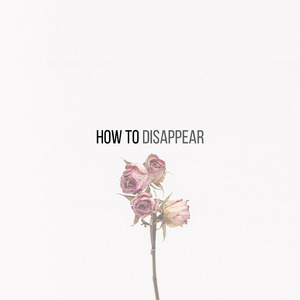 How To Disappear