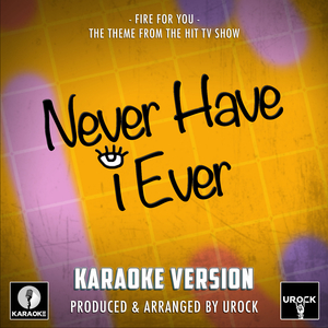 Fire For You (From "Never Have I Ever")[Originally Performed By Cannons] (Karaoke Version)