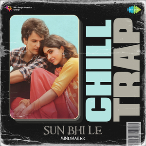 Sun Bhi Le - Chill Trap