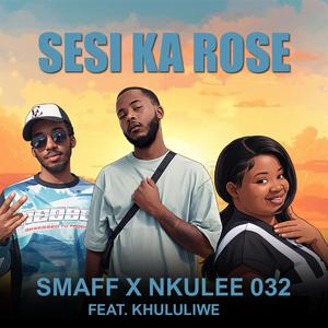 Sesi Ka Rose (feat. Nkulee 032 & Khululiwe)