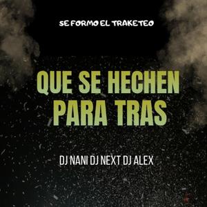 Que Se Hechen Para Tras (feat. Dj Alex Del Callao, Dj Next & Dj Nani)