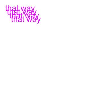 that way