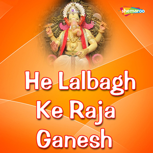 He Lalbagh Ke Raja Ganesh