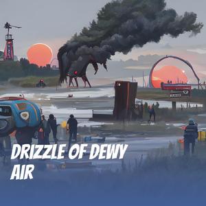 Drizzle of Dewy Air
