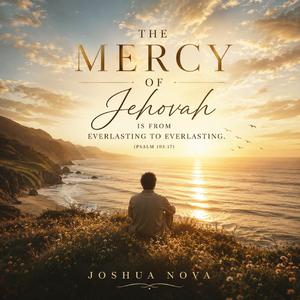The mercy of Jehovah is from everlasting to everlasting. 47,2