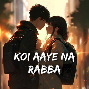 Koi Aaye Na Rabba (Slow + Reverb)