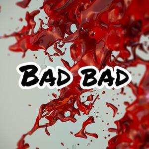 bad bad